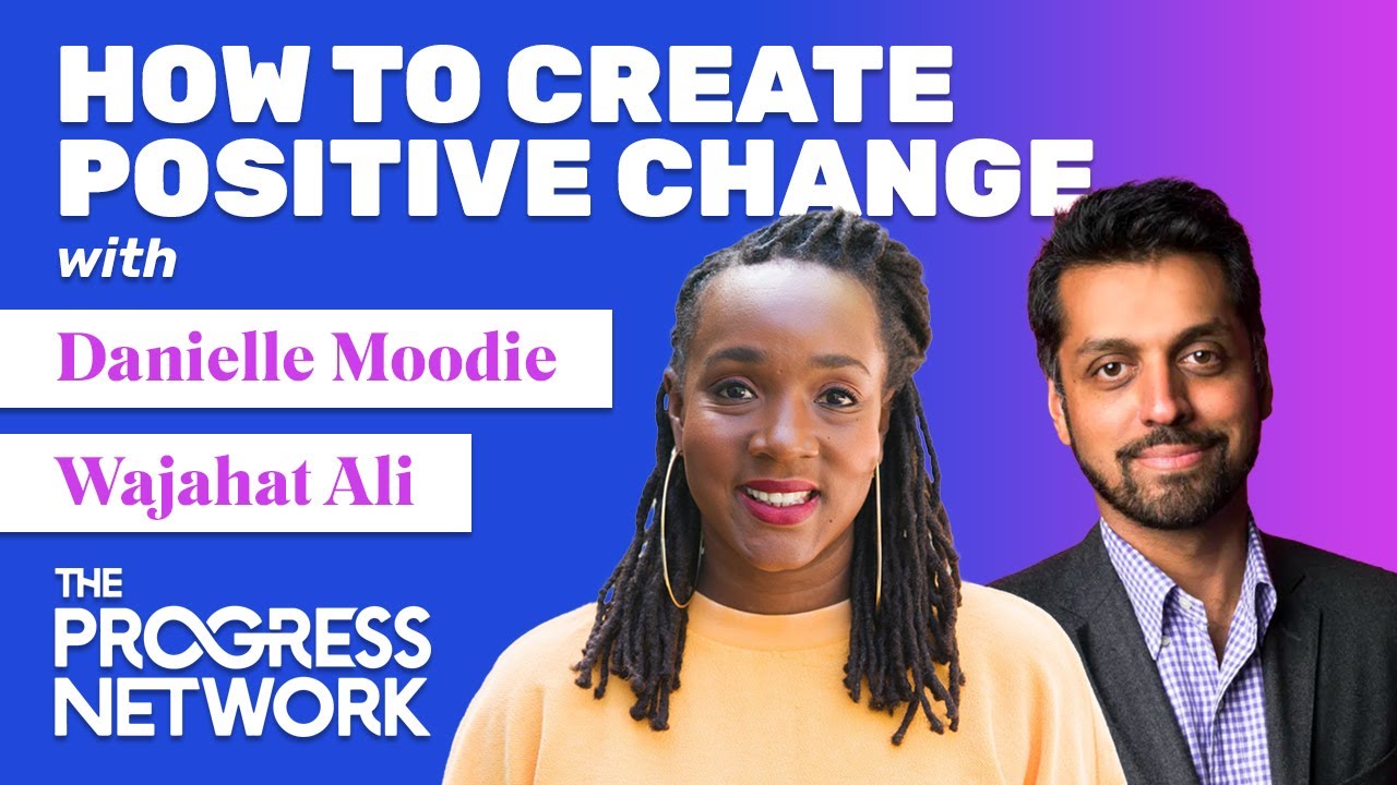 How to Create Positive Change: Danielle Moodie and Wajahat Ali at Progress Network (Video)