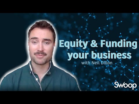 Neil Dillon on Equity and Funding Your Business | Swoop Funding Webinar Summary