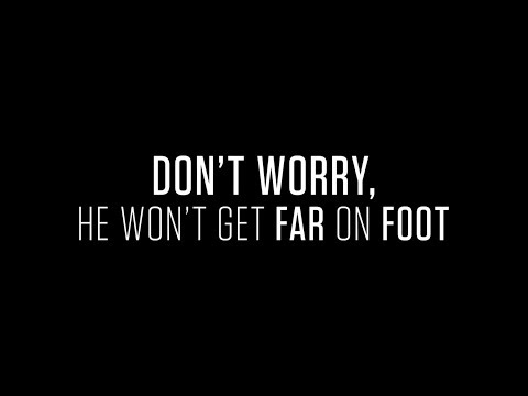 Don't Worry, He Won't Get Far on Foot