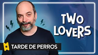 TARDE DE PERROS T4 E6 | TWO LOVERS de James Gray